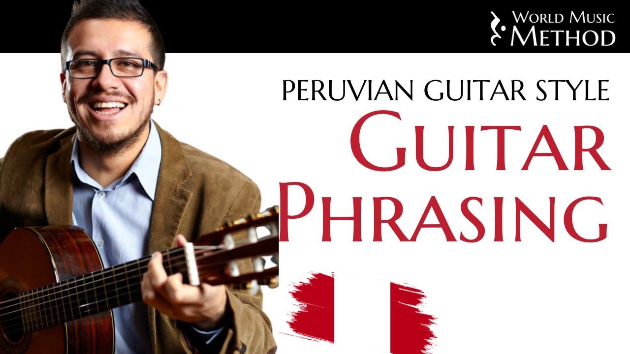 Improve your Phrasing - Peruvian Guitar Style - World Music Method