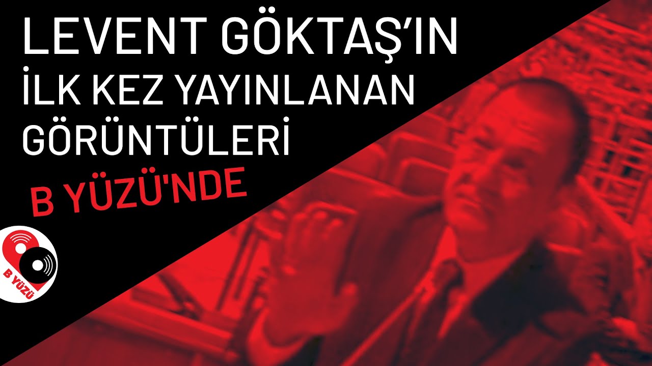 Levent Göktaş’ın ilk kez yayınlanan görüntüleri B Yüzü’nde