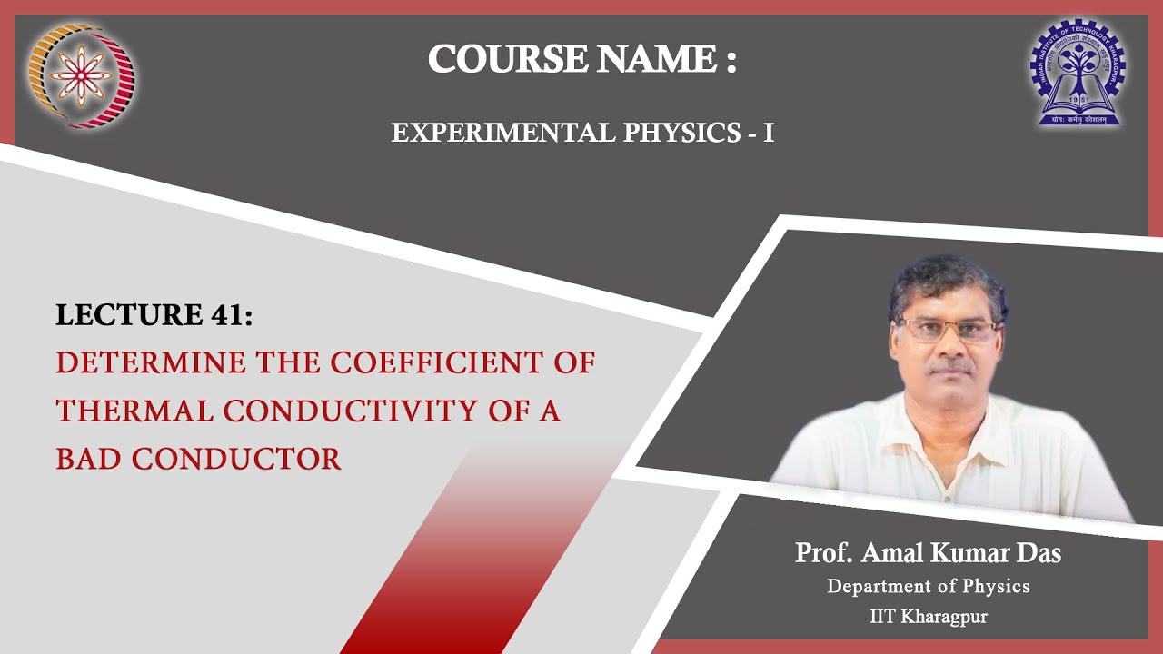 Lecture 41: Determine the coefficient of thermal conductivity of a bad conductor
