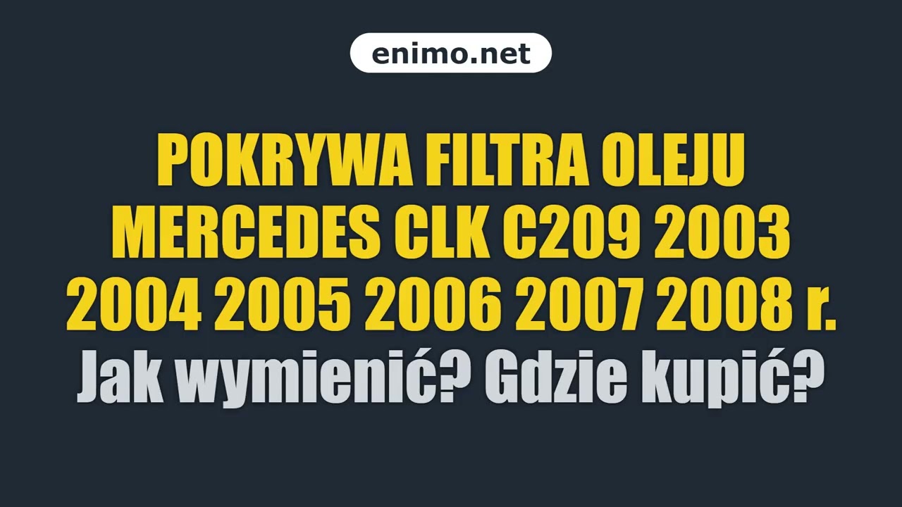 POKRYWA FILTRA OLEJU MERCEDES CLK C209 2003 2004 2005 2006 2007 2008 r. Jak wymienić? Gdzie kupić?
