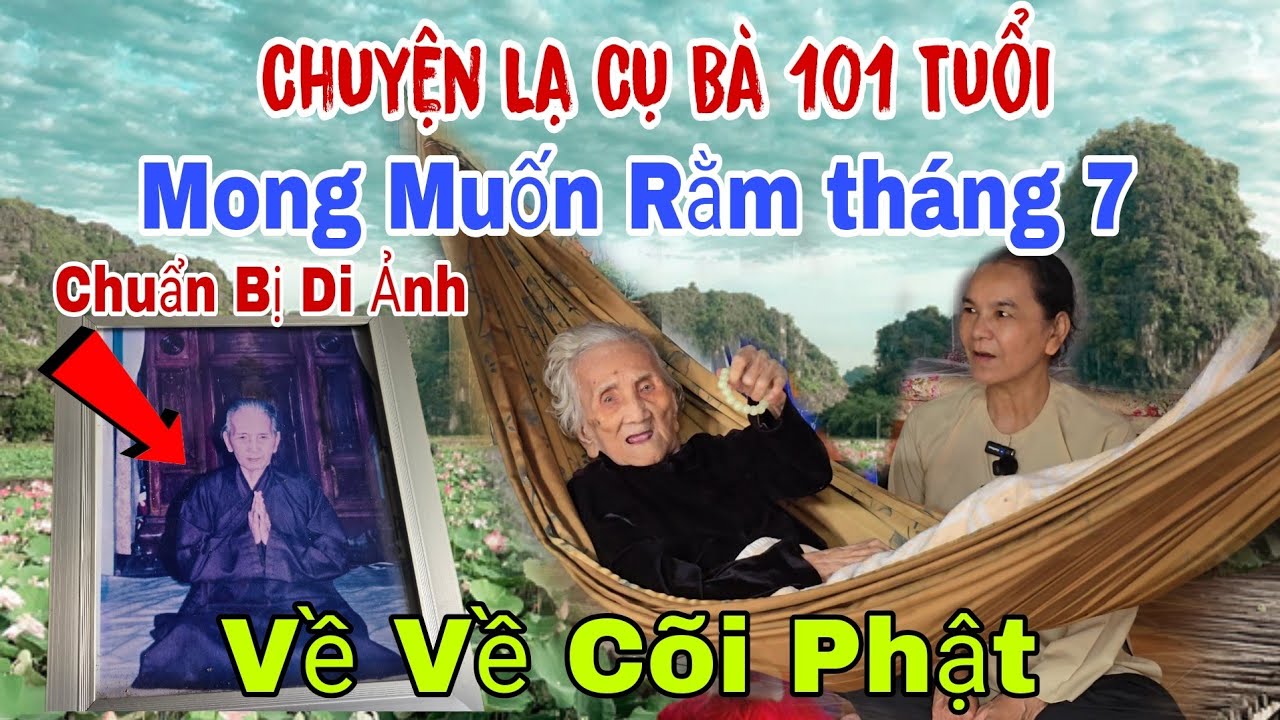 Chuyện lạ Cụ Bà 101 tuổi 👉 Chuẩn bị 1 bộ đồng - muốn ngày Rằm tháng 7 về Phật | Châu Phú Area 51