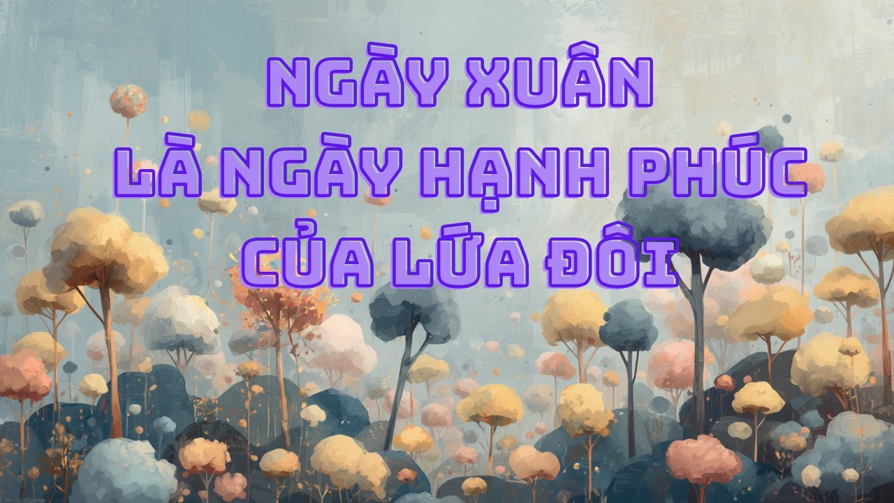 NGÀY XUÂN LÀ NGÀY HẠNH PHÚC CỦA LỨA ĐÔI