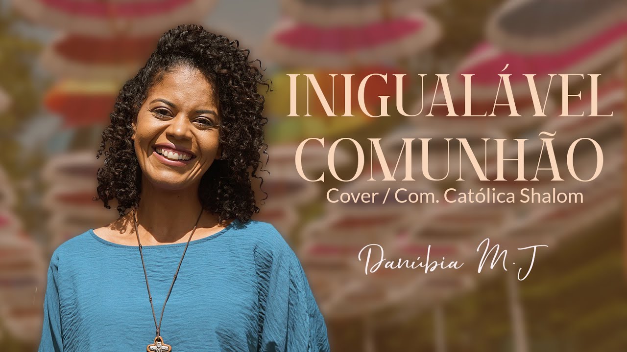 Inigual&aacute;vel Comunh&atilde;o (Cover)- Por Dan&uacute;bia do Menino Jesus)