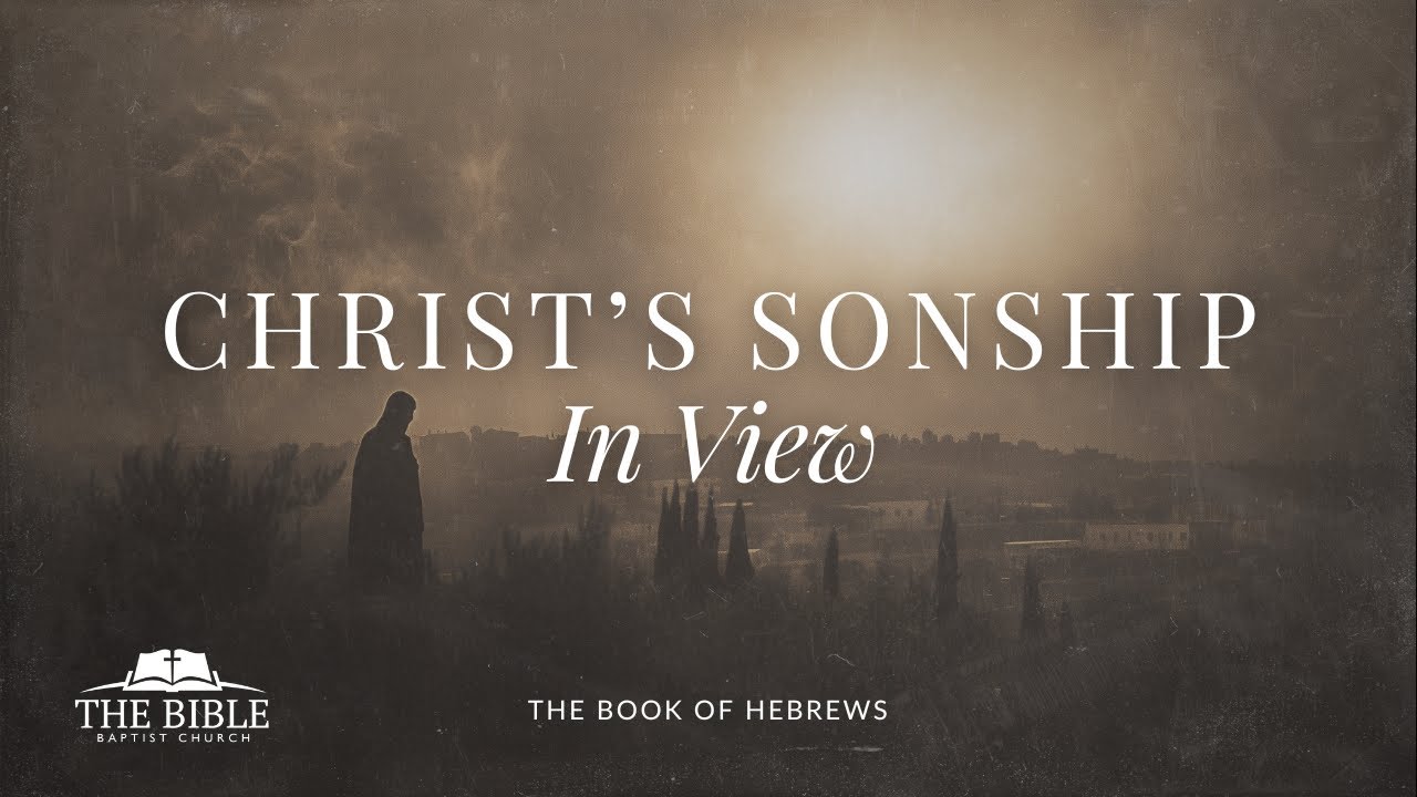 Christ's Sonship In View | Hebrews - Lesson 5