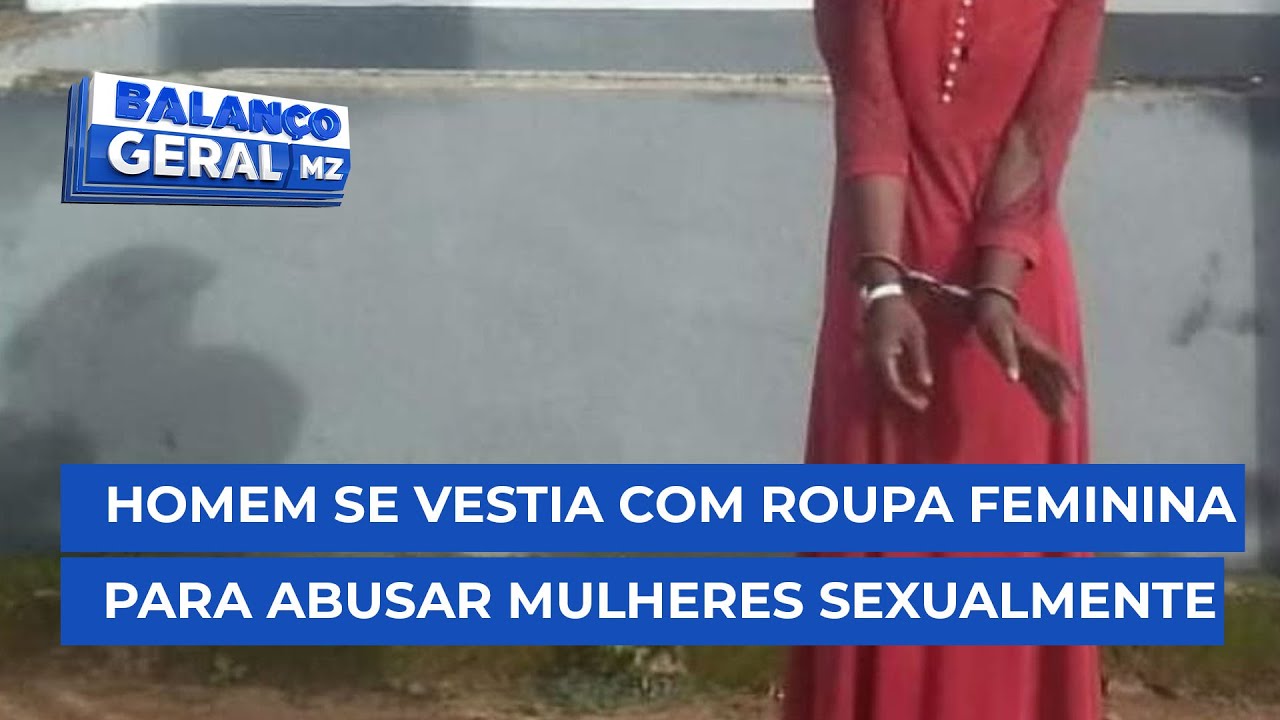 #BalançoGeral: Homem disfarçado de mulher violentava mulheres nas machambas