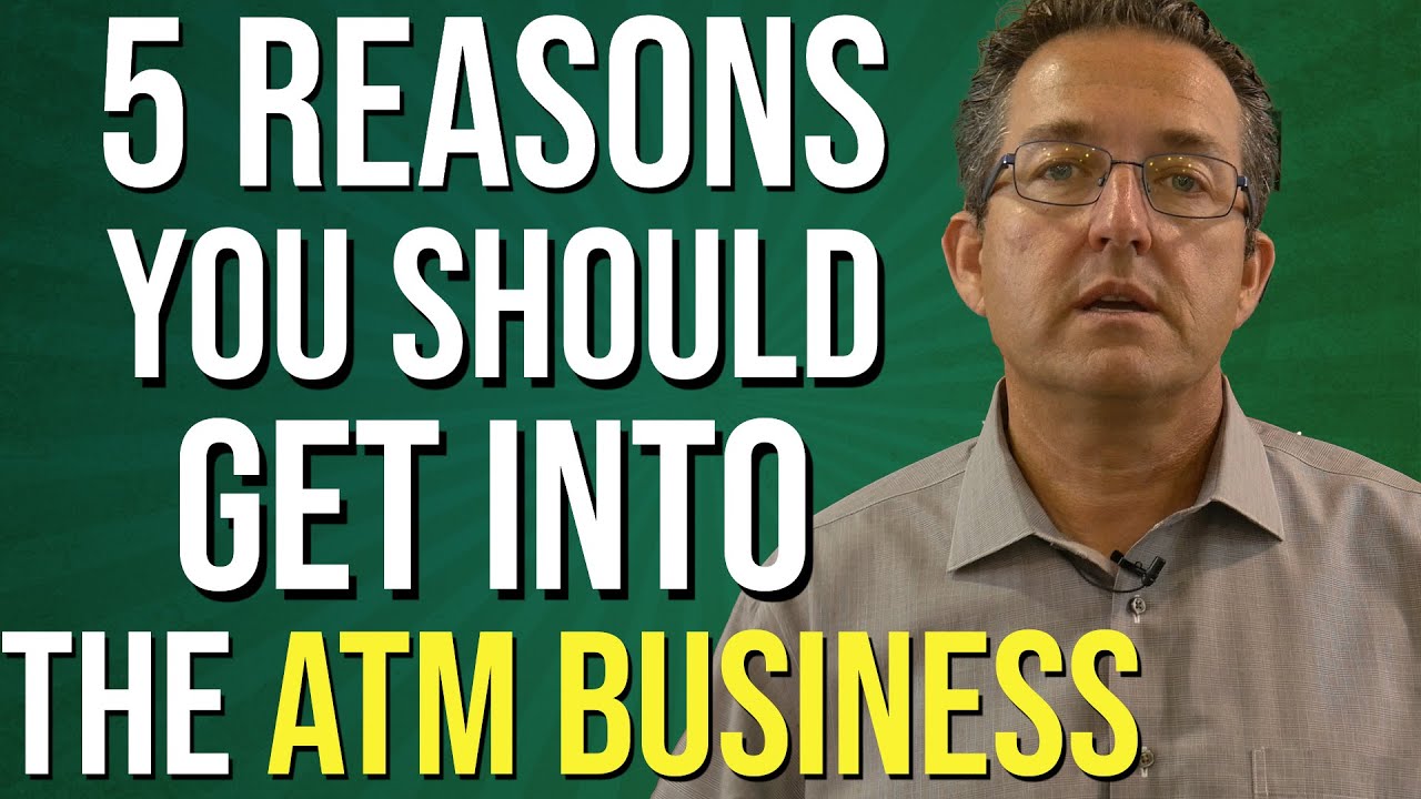 5 Reasons You Should Get Into the ATM Business