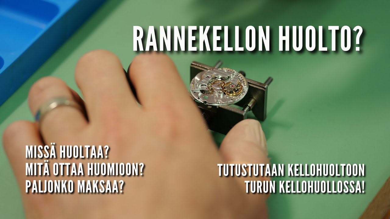 Rannekellon huolto: Mit&auml; ottaa huomioon ja paljonko huolto maksaa? Tutustutaan Turun Kellohuoltoon!