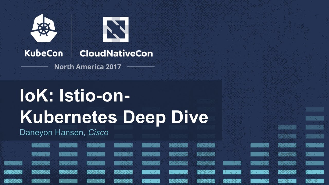IoK: Istio-on-Kubernetes Deep Dive [I] - Daneyon Hansen, Cisco