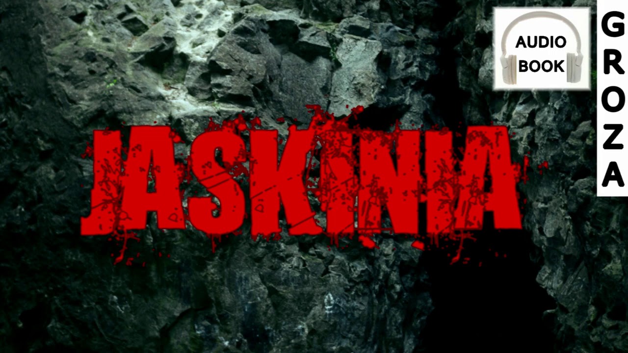 Jaskinia - pełny audiobook pl, cały audiobook, groza, horror, creepypasta pl