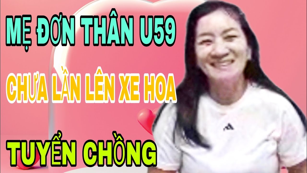 MẸ ĐƠN THÂN U59 CHƯA LẦN LÊN XE HOA TUYỂN CHỒNG CỰC KỲ ĐƠN GIẢN #1203