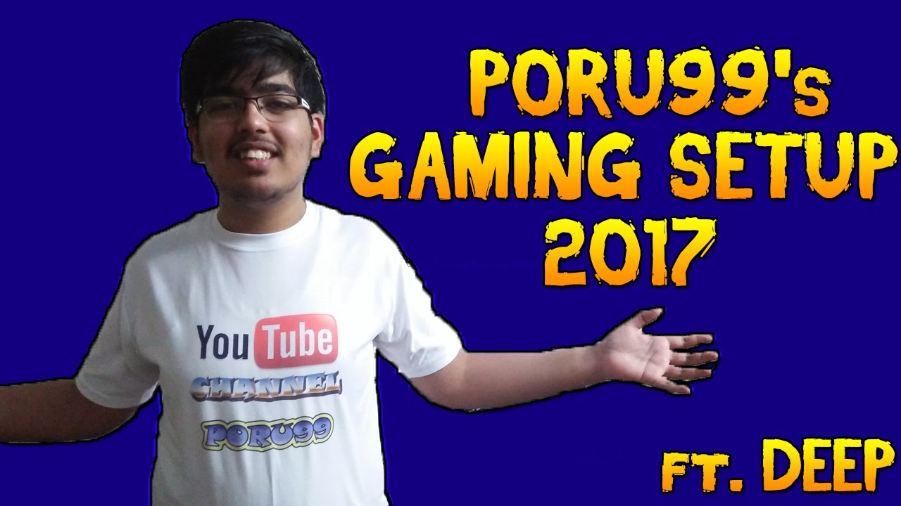 Poru99's Gaming Setup 2017 !! (NEW 2017)