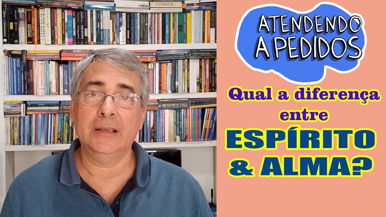 ESPÍRITO E ALMA SÃO A MESMA COISA?