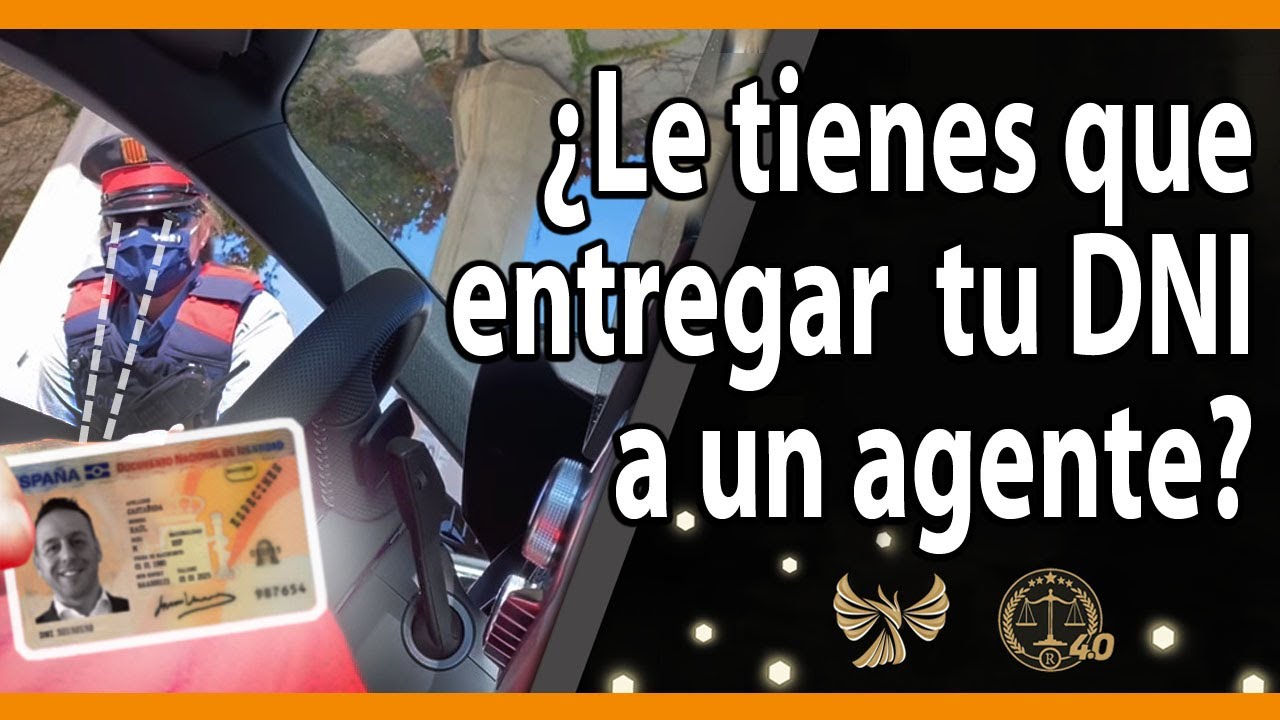 ¿Le tienes que entregar tu DNI a un agente?