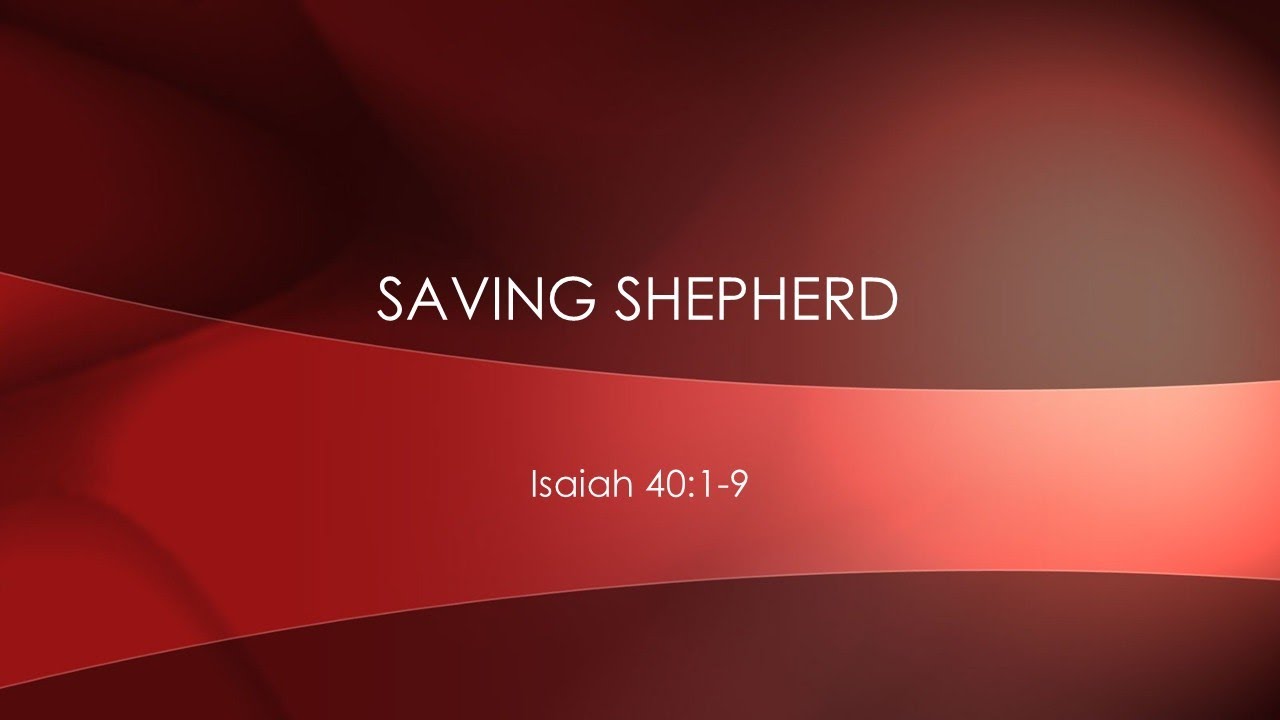 'Saving Shepherd'. Isaiah 40:1-9