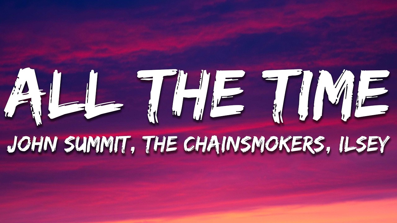 John Summit, The Chainsmokers, Ilsey - ALL THE TIME (Lyrics)