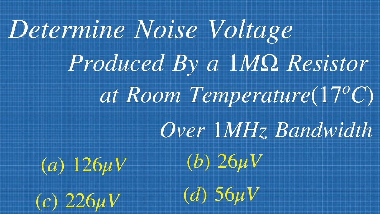 How To Find Noise Voltage Produced by a Resistor At room temperature over 1MHz bandwidth