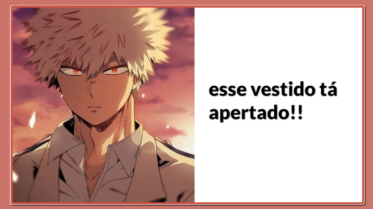 {asmr} esse vestido tá apertado![bakugou]16+ (supresas no final do vídeo 🙄🙌)