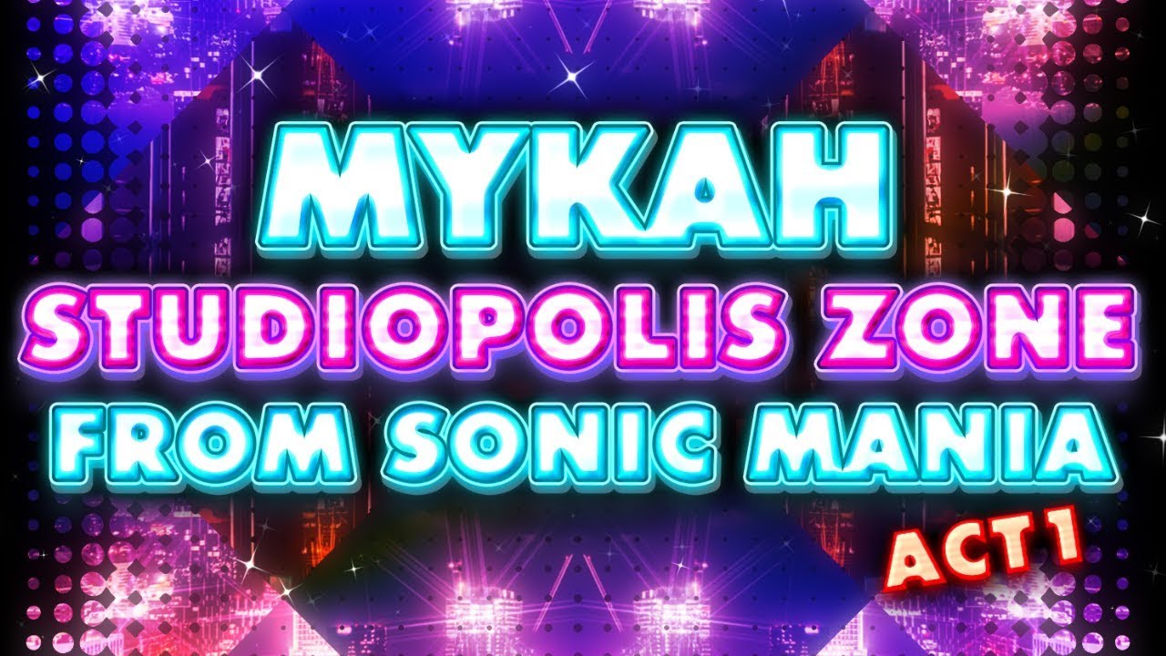 Sonic Mania Remix ▸ Mykah – Studiopolis Zone Act 1
