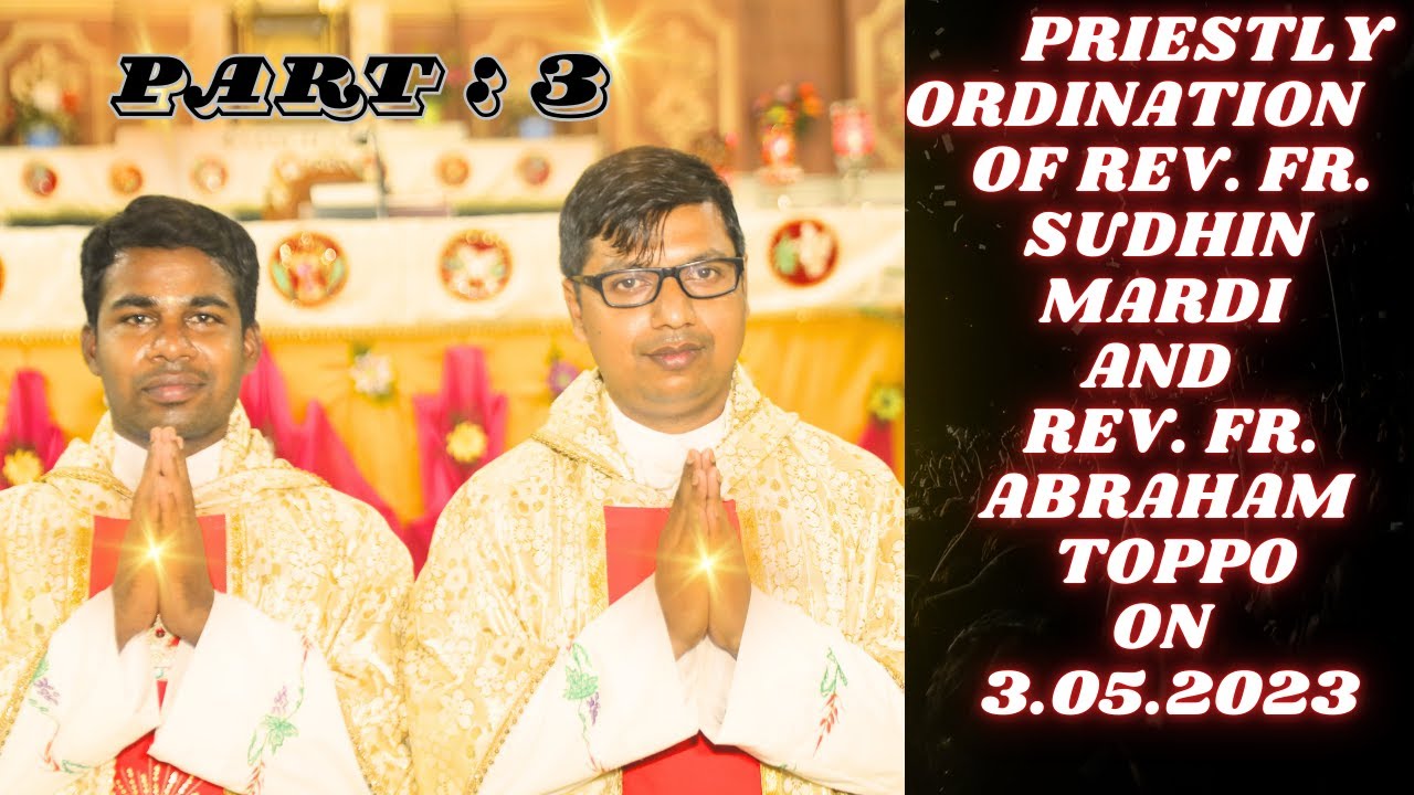 Priestly Ordination of Rev. Fr. Sudhin Mardi & Rev. Fr. Abraham Toppo // Part 3 @SudhinMardiOfficial