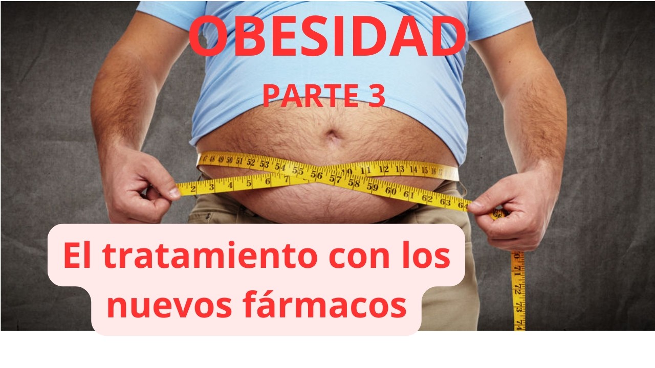 Obesidad parte 3. Tratamiento con los nuevos farmacos Semaglutide y otros analogos GLP1