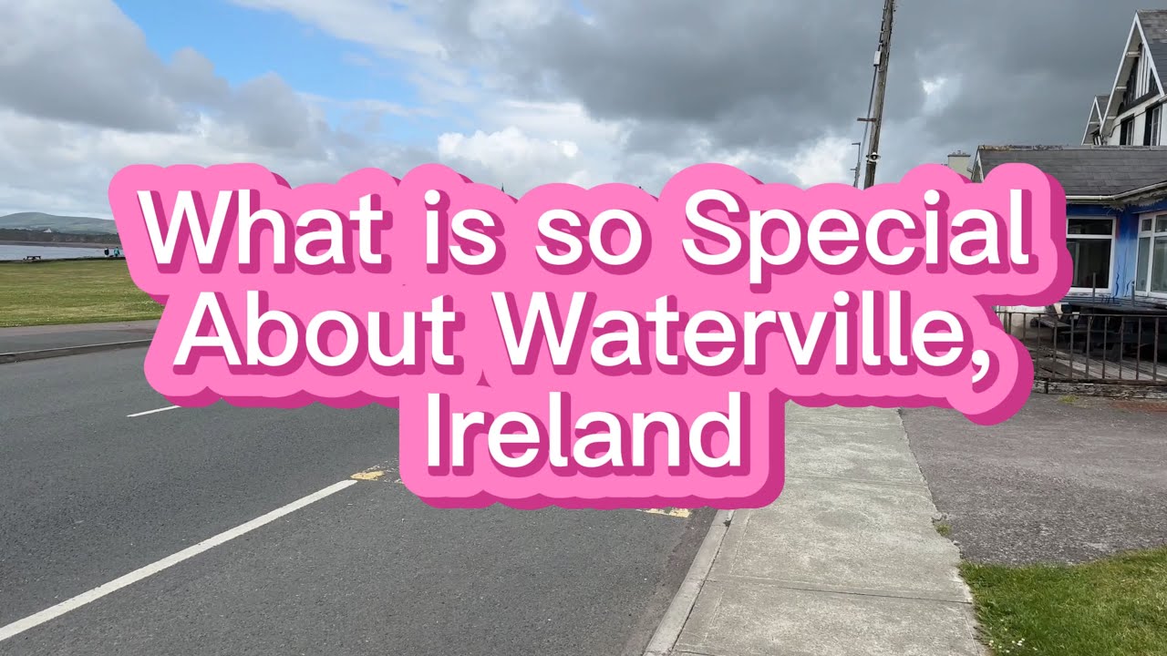 What is so Special About Waterville, Ireland