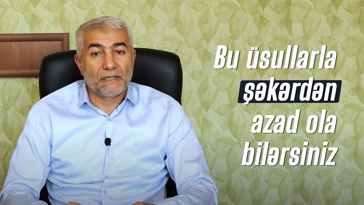 Bu üsullarla şəkərdən azad ola bilərsiniz | Şəkərin təbii çarələri | Fizuli Hüseynov
