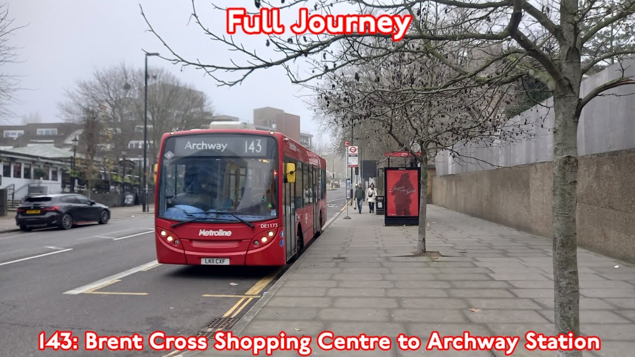 Full Journey on Route 143 | (DE1173) LK11CXF - Brent Cross Shopping Centre to Archway Station