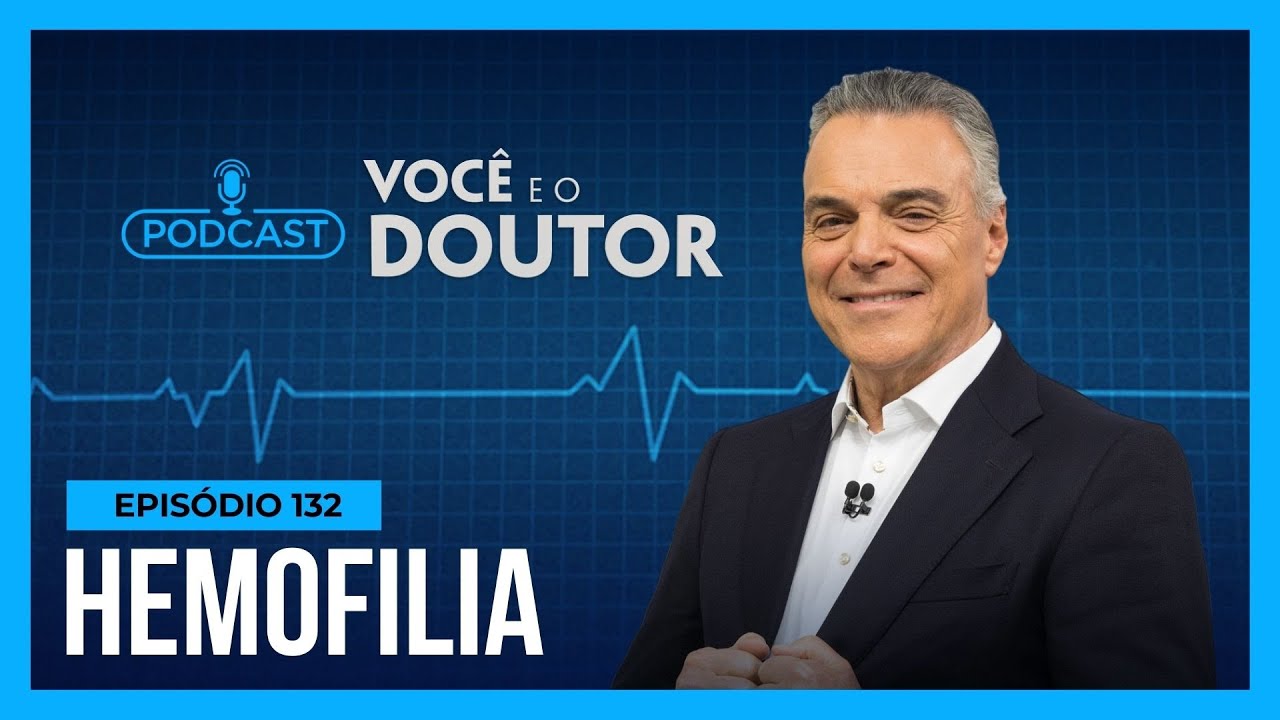 Podcast Você e o Doutor: entenda o que é a hemofilia, um distúrbio da coagulação do sangue