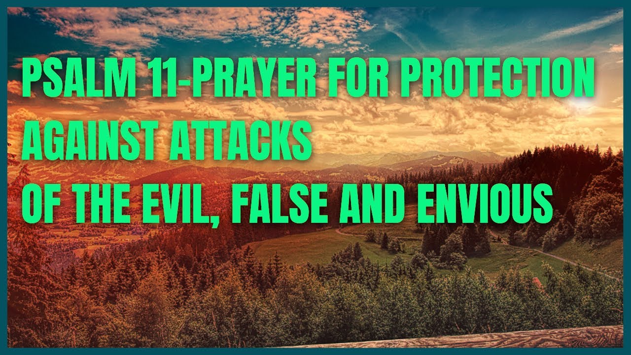 PSALM 11-PRAYER FOR PROTECTION AGAINST ATTACKS OF THE EVIL, FALSE AND ENVIOUS #blessing