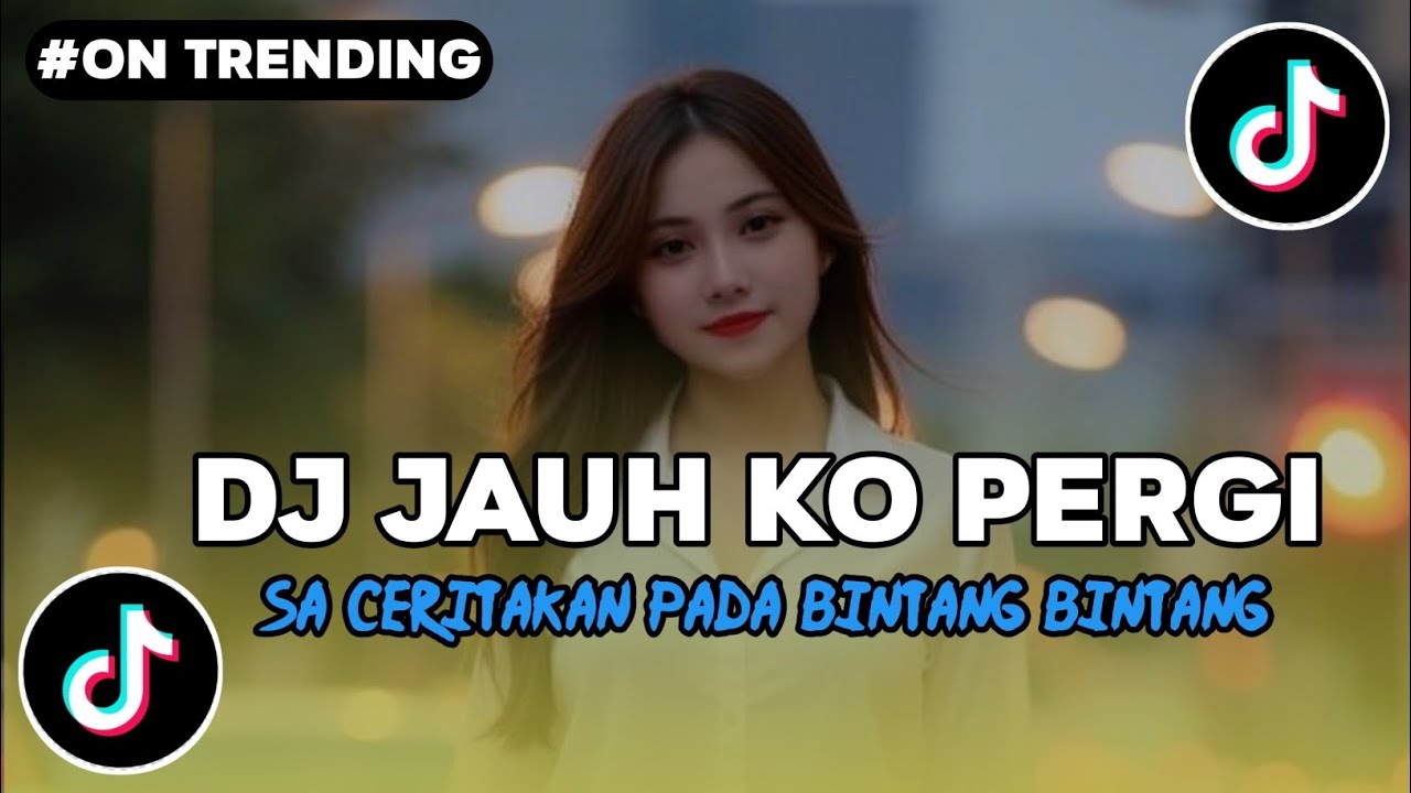 DJ JAUH KO PERGI | SA CERITAKAN PADA BINTANG BINTANG VIRAL TIKTOK TERBARU