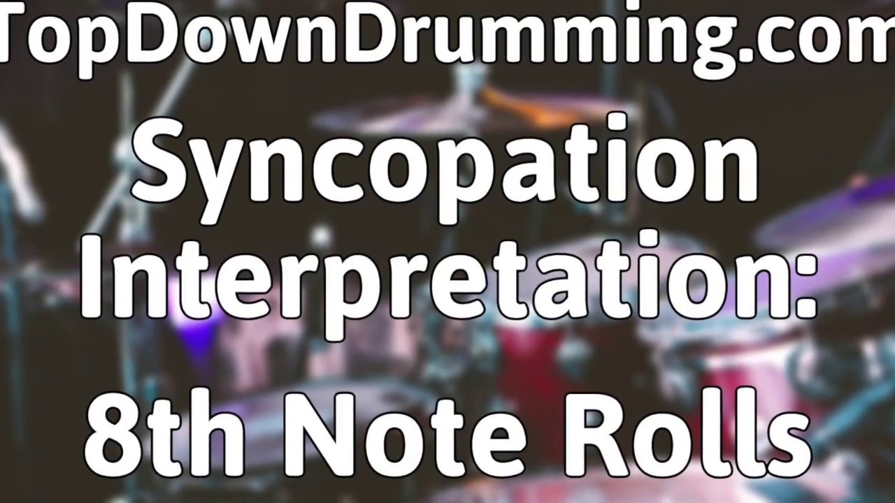 Syncopation Interpretation: 8th Rolls