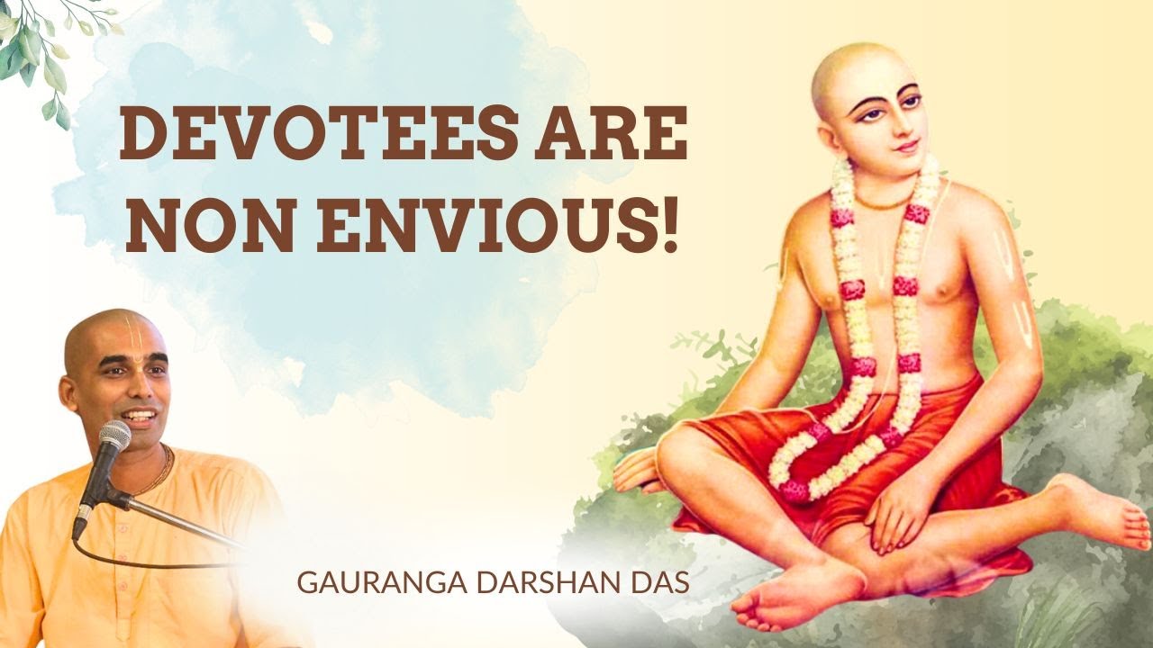 DEVOTEES ARE NON ENVIOUS! | Gauranga Darshan Das