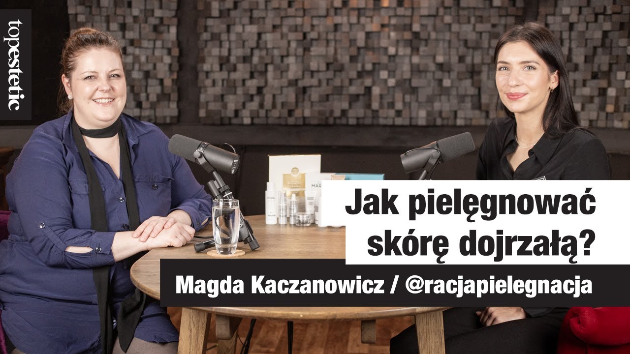 Jak pielęgnować skórę dojrzałą? | Topestetic x Magda Kaczanowicz (@racjapielegnacja)