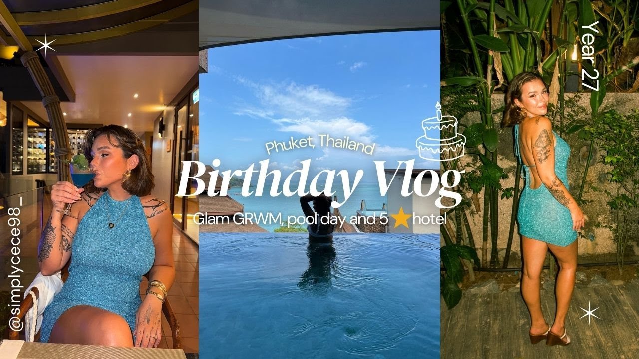 27th BIRTHDAY VLOG| Phuket 5 star hotel + GRWM birthday glam