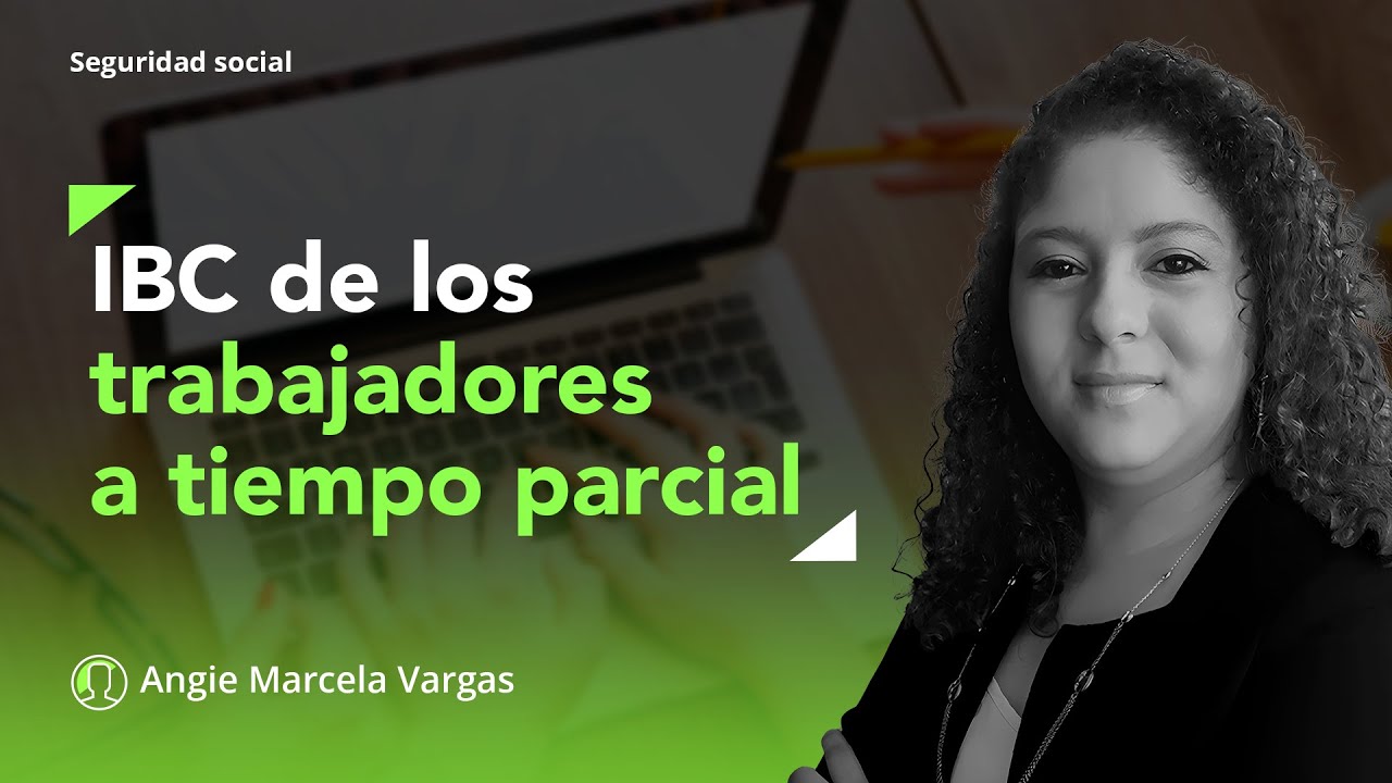 Estas son las reglas para determinar el IBC de los trabajadores a tiempo parcial
