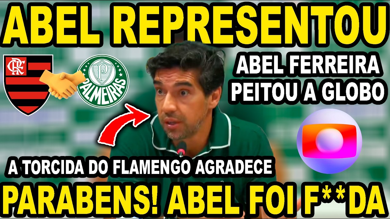 ABEL FERREIRA FOI PIKA! A TORCIDA DO FLAMENGO AGRADECE! TODOS AS TORCIDAS AGRADECE! PEITOU A GLOBO!
