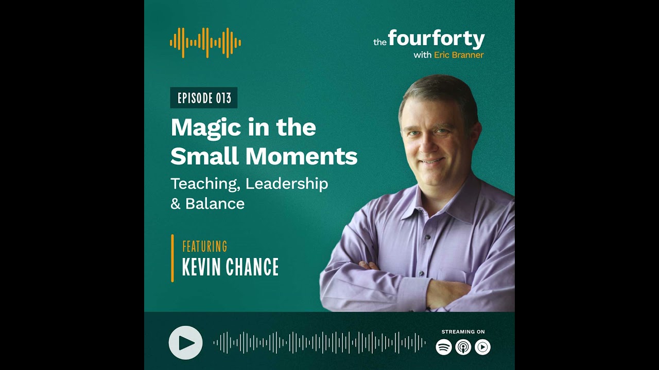 Magic in the Small Moments: Teaching, Leadership & Balance with Kevin Chance