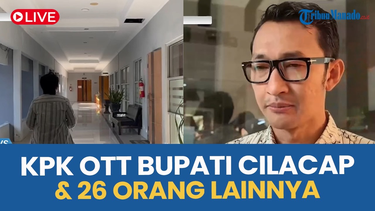 🔴 KPK OTT BUPATI CILACAP & 26 ORANG TERKAIT DUGAAN KORUPSI PROYEK, JUBIR PASTIKAN WABUP TAK TERLIBAT