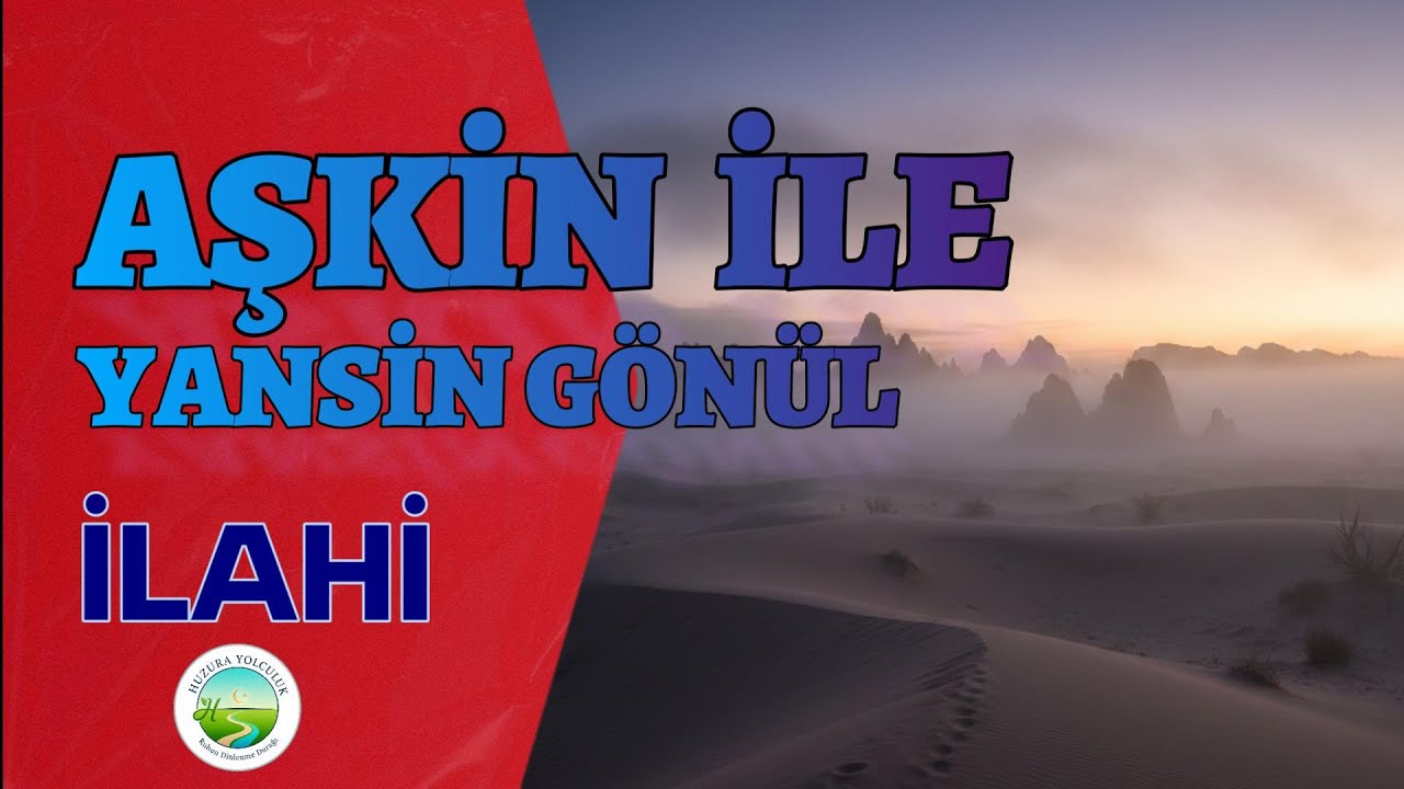 Aşkın İle Yansın G&ouml;n&uuml;l - Huzura Yolculuk  #ilahiler,#tasavvuf,#ilahi, #huzurayolculuk