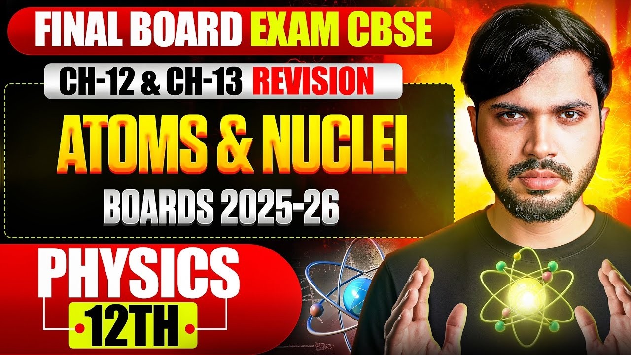 Class 12 Physics Atoms & Nuclei🔥 Final Board Exam Revision CH-12 & CH-13 CBSE 2025-26🤯