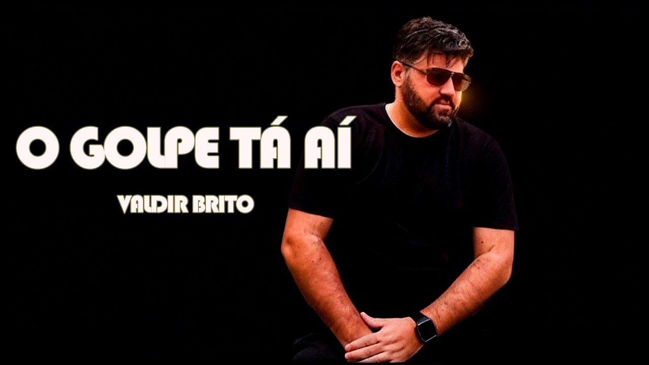 O Golpe Tá Aí - Valdir Brito | 