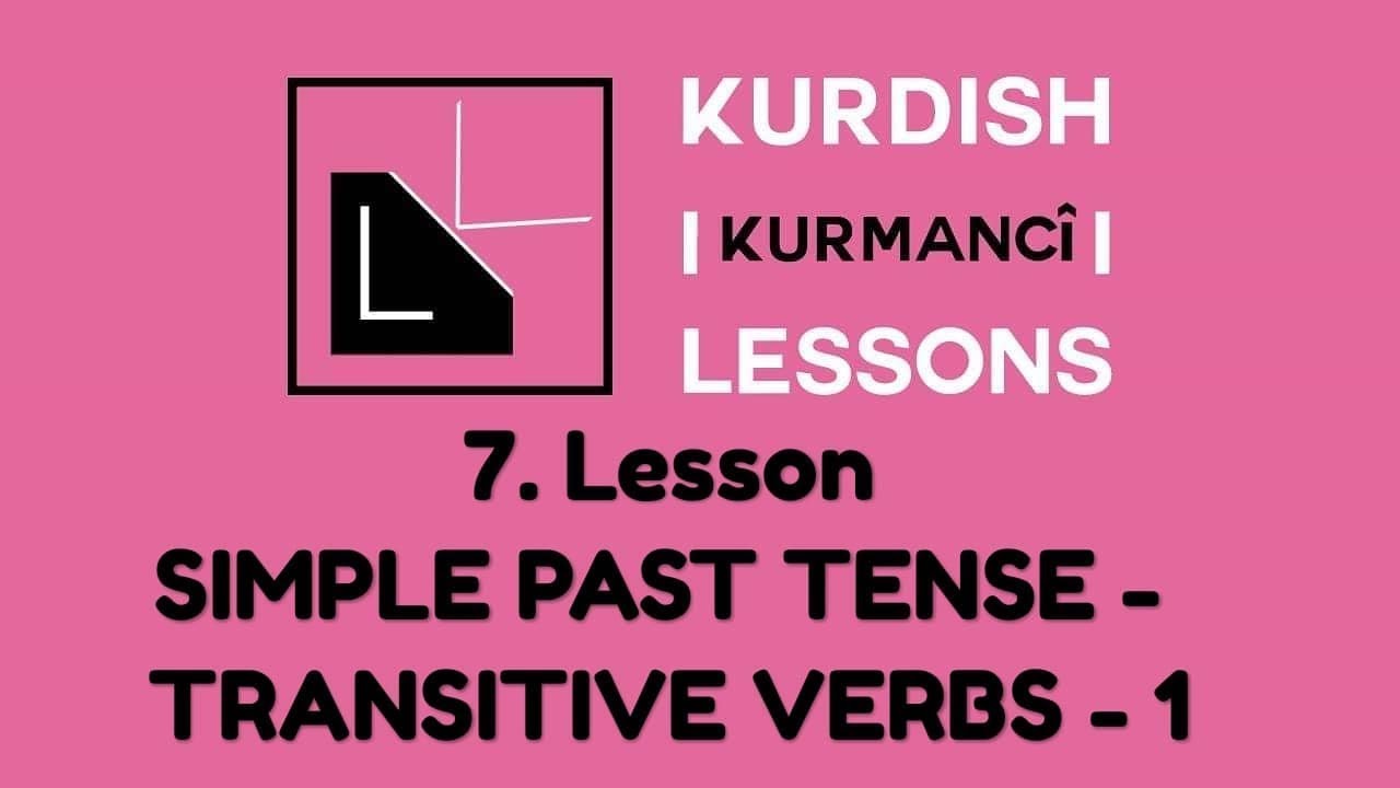 Kurdish Lessons, 7th lesson: Simple Past Tense - Transitive Verbs - 1