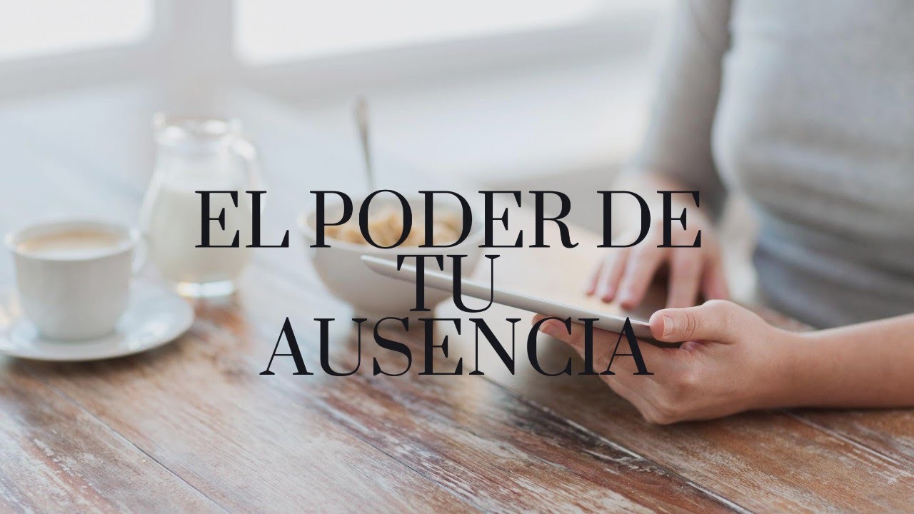 EL PODER DE TU AUSENCIA