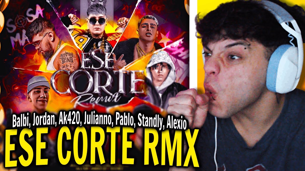 (REACCIÓN) Ese Corte Rmx - Balbi, Jordan 23, Ak4:20, Julianno Sosa, Pablo Chill-E, Standly, Alexio