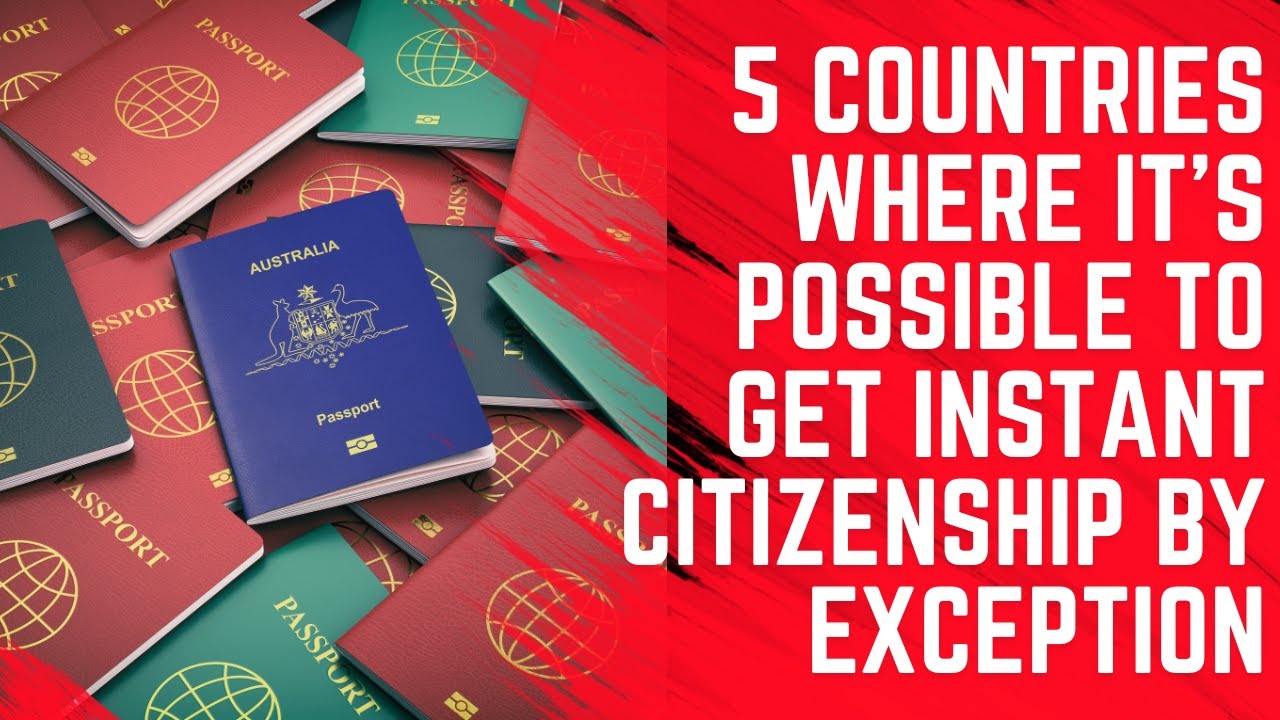 5 Countries Where You Can Get INSTANT Citizenship by Exception