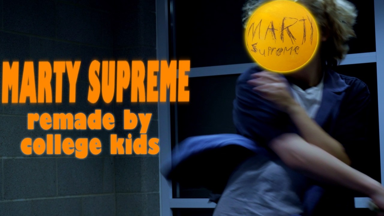MARTY SUPREME (remade by college kids)