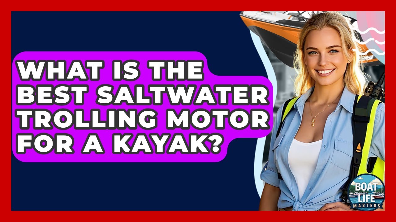 What Is The Best Saltwater Trolling Motor For A Kayak? - Boat Life Masters