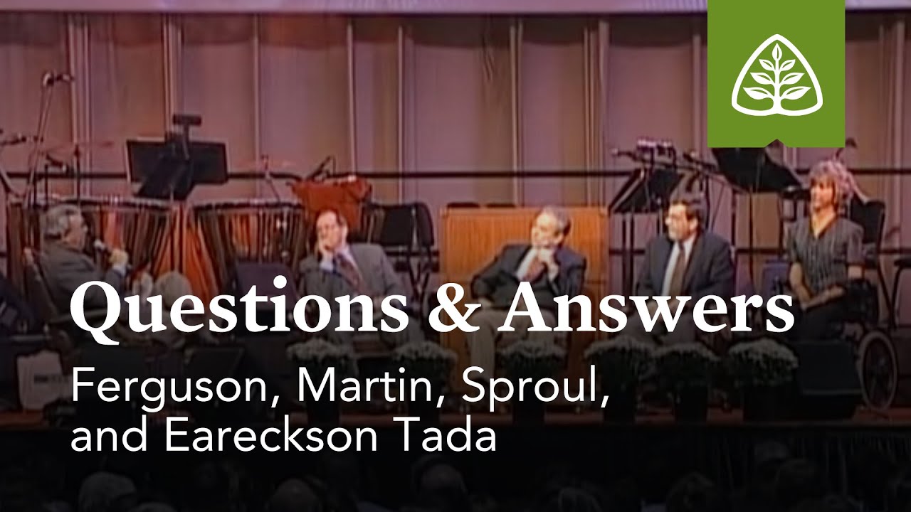 Ferguson, Martin, Eareckson-Tada, and Sproul: Questions and Answers #2