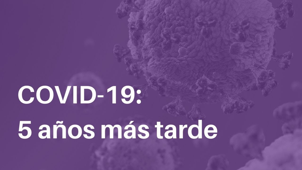 COVID-19: 5 años más tarde