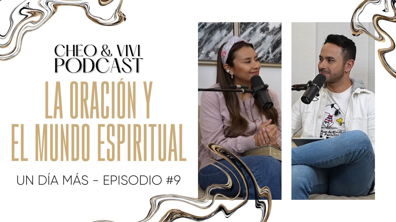 La oración y el mundo espiritual - Un día más // Cheo y Vivi Podcast - Episodio #09
